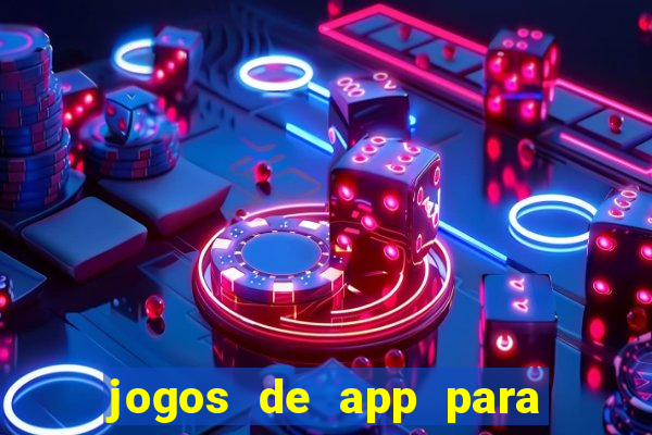 jogos de app para ganhar dinheiro