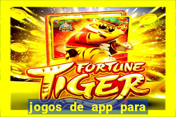 jogos de app para ganhar dinheiro