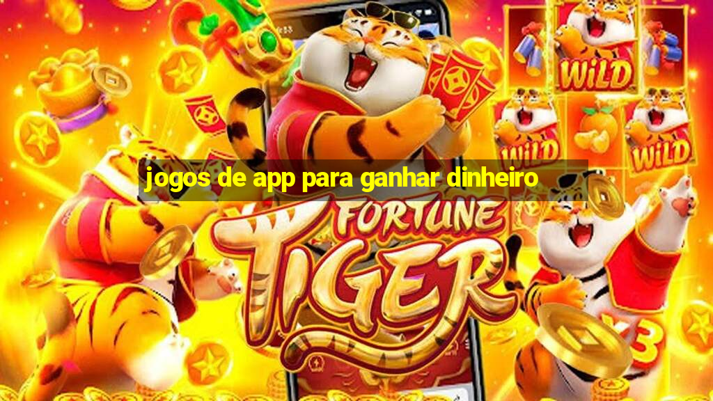 jogos de app para ganhar dinheiro