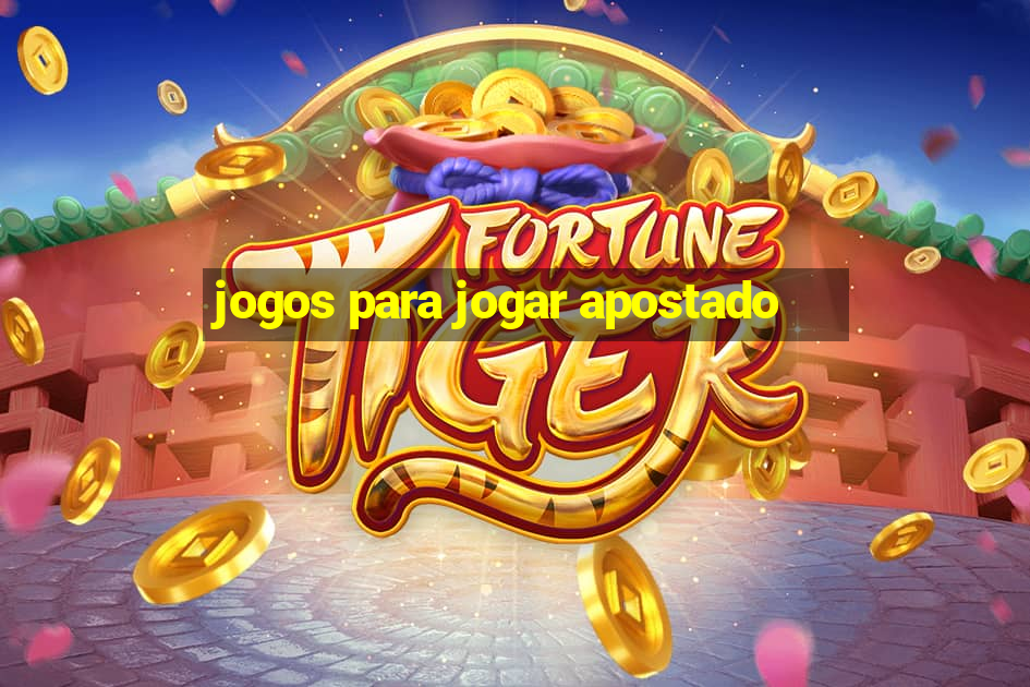 jogos para jogar apostado