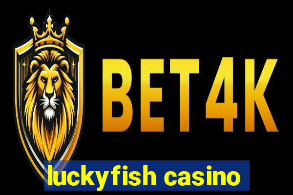 luckyfish casino