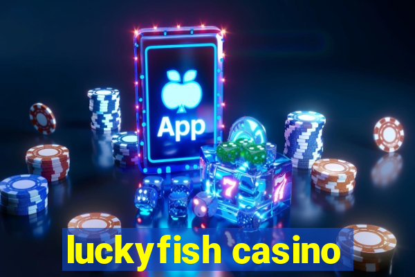 luckyfish casino