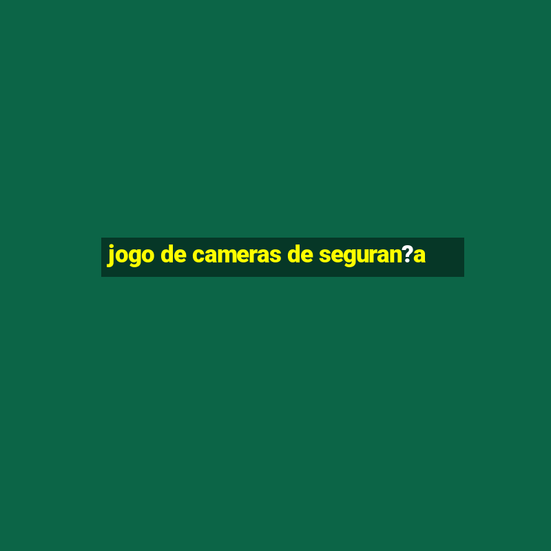 jogo de cameras de seguran?a