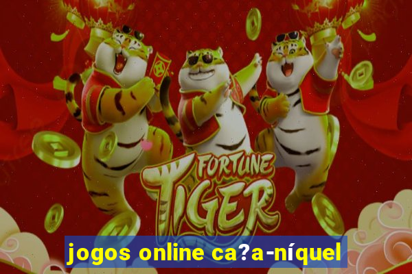 jogos online ca?a-níquel