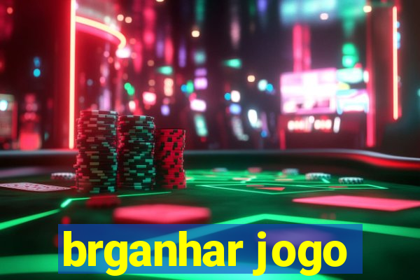 brganhar jogo