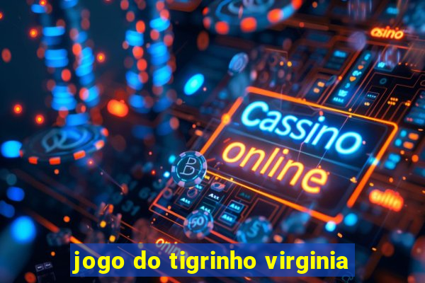 jogo do tigrinho virginia