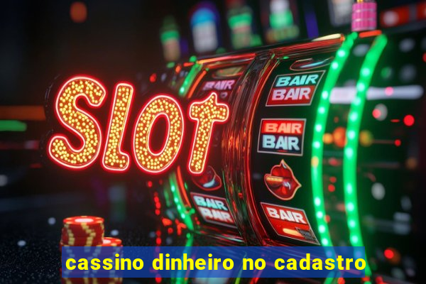 cassino dinheiro no cadastro