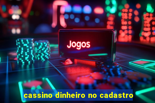 cassino dinheiro no cadastro