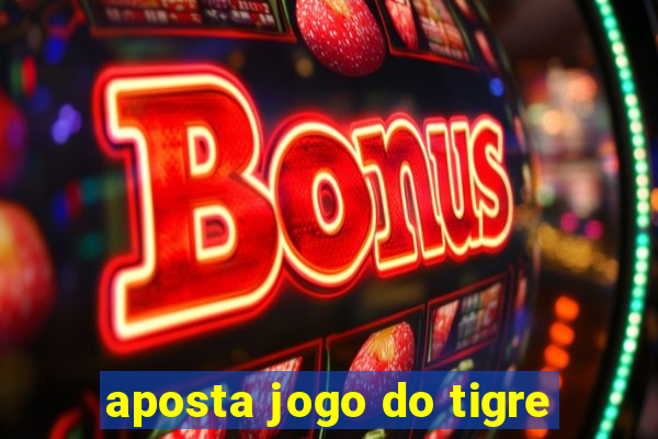 aposta jogo do tigre