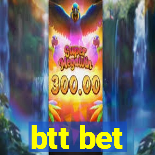 btt bet