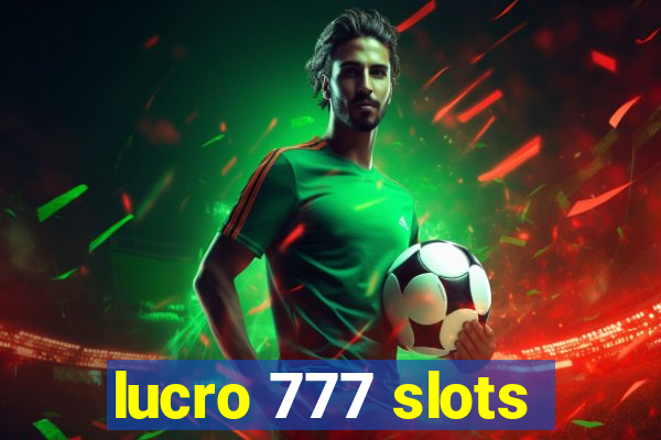 lucro 777 slots