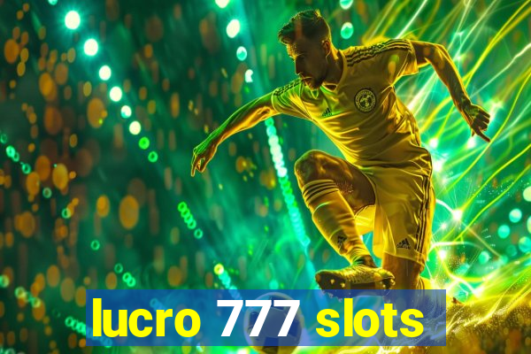 lucro 777 slots