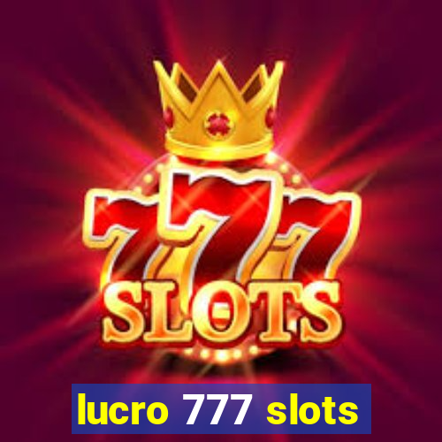 lucro 777 slots