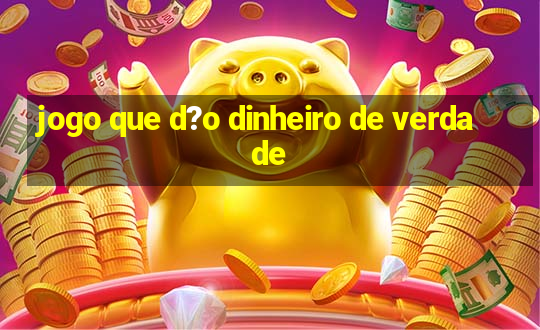 jogo que d?o dinheiro de verdade