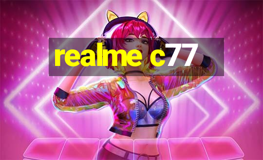 realme c77