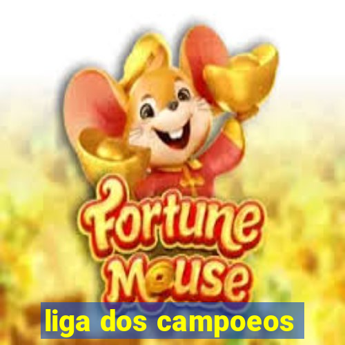 liga dos campoeos