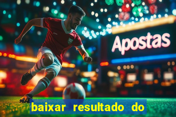 baixar resultado do jogo do bicho