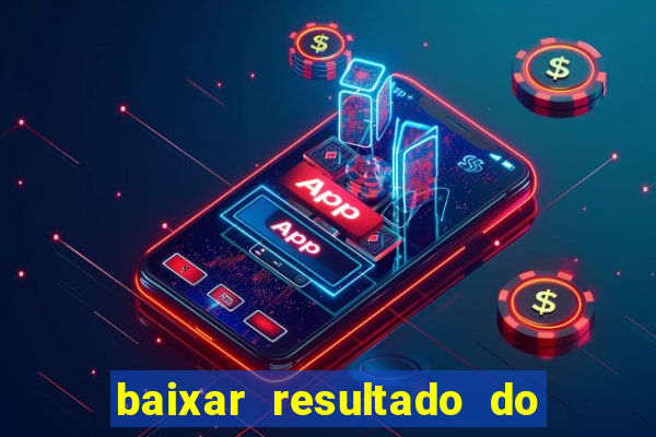 baixar resultado do jogo do bicho