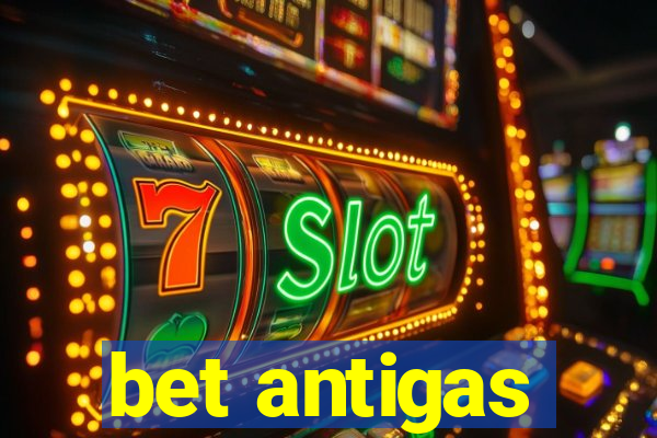 bet antigas