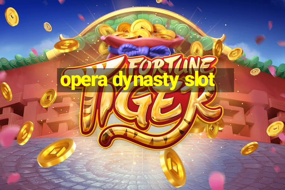 opera dynasty slot