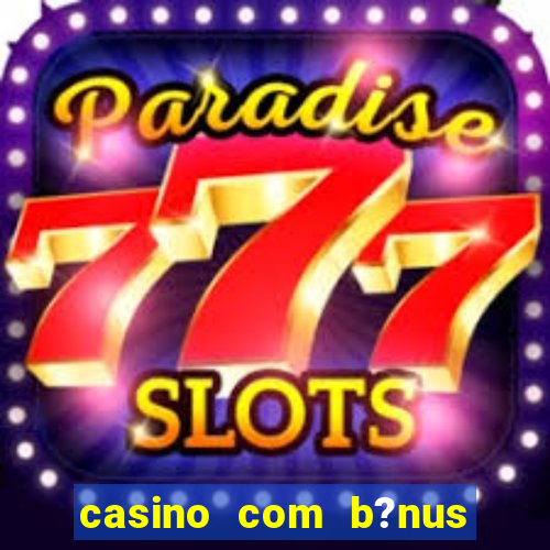 casino com b?nus de cadastro