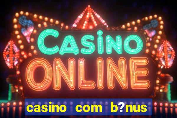 casino com b?nus de cadastro