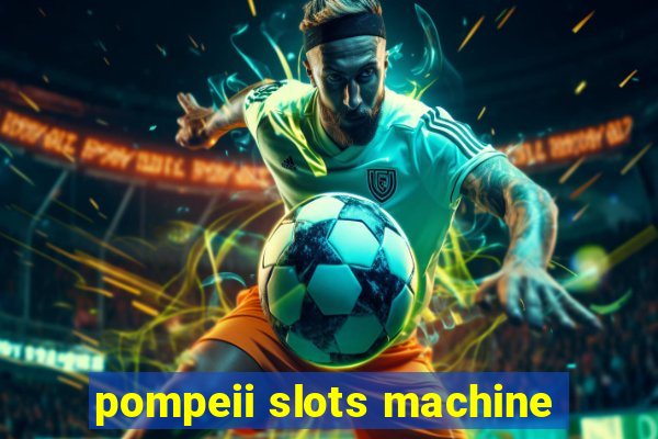 pompeii slots machine