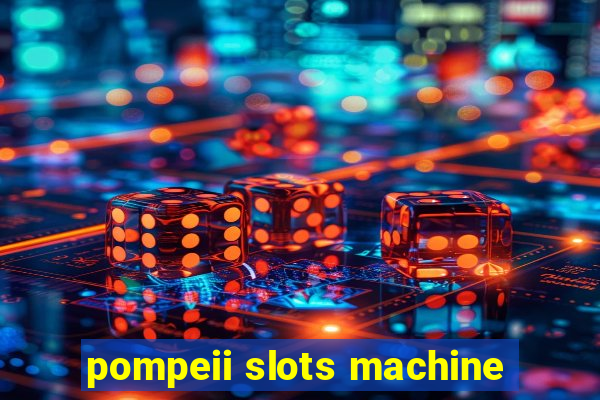 pompeii slots machine