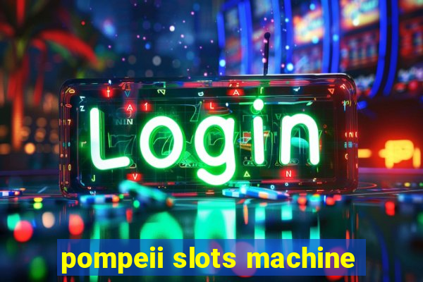 pompeii slots machine