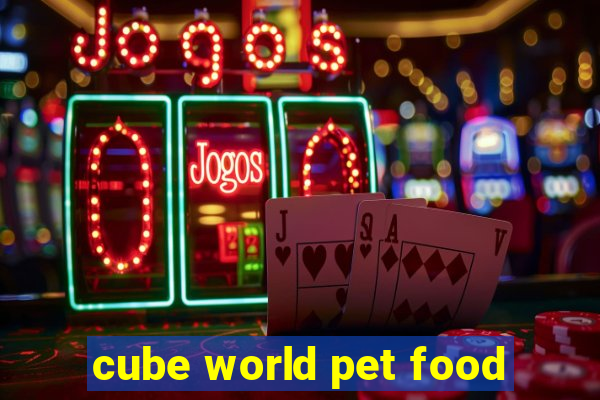 cube world pet food