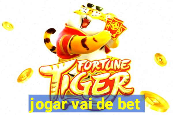 jogar vai de bet