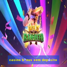 casino b?nus sem depósito