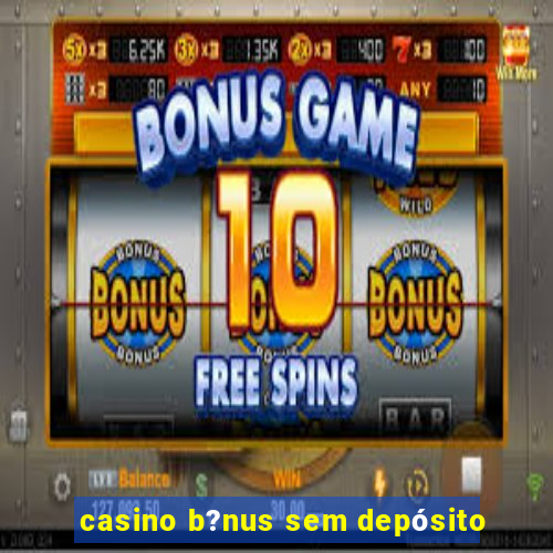 casino b?nus sem depósito