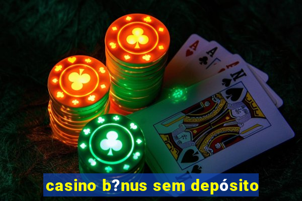 casino b?nus sem depósito