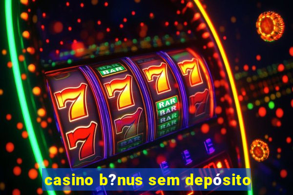 casino b?nus sem depósito