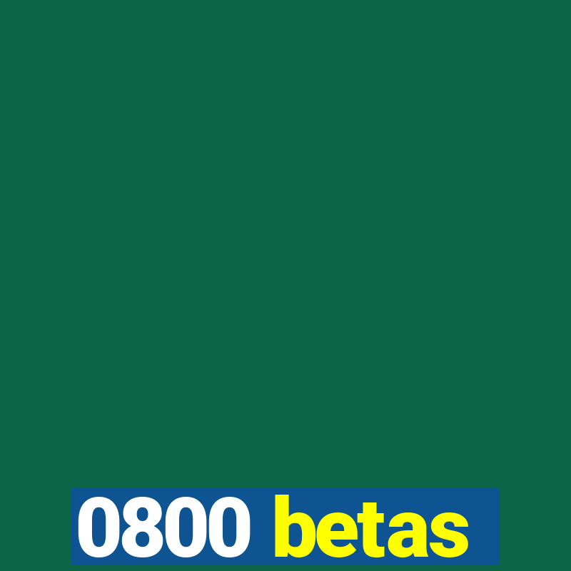 0800 betas