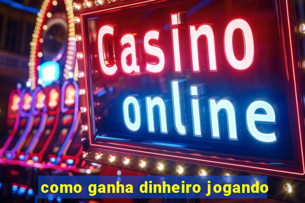 como ganha dinheiro jogando