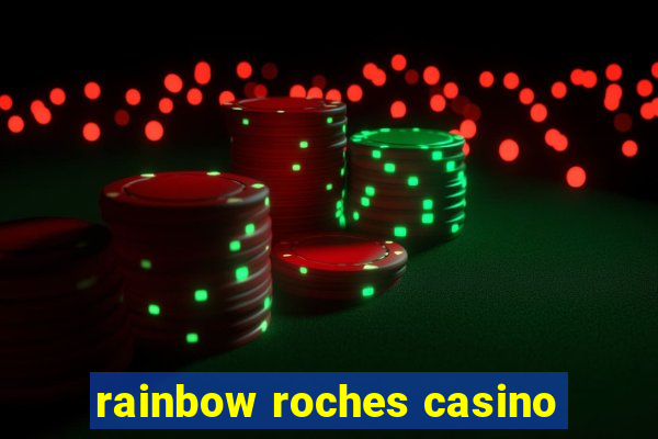 rainbow roches casino