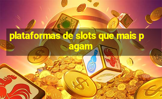 plataformas de slots que mais pagam