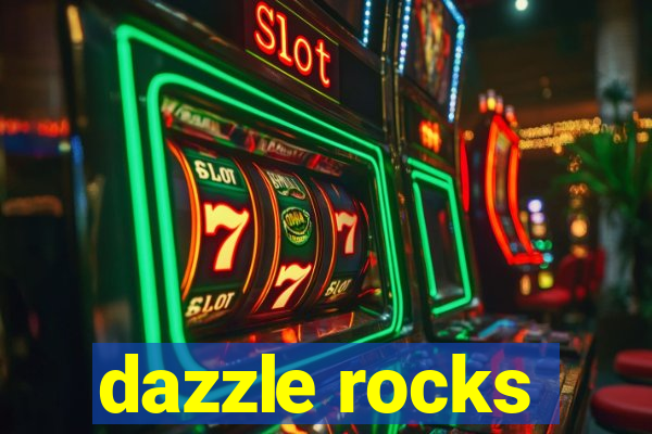 dazzle rocks