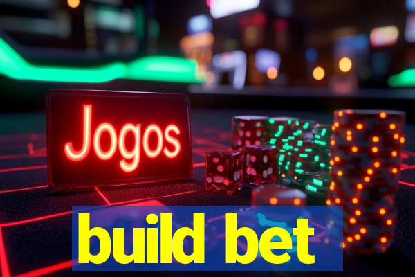 build bet