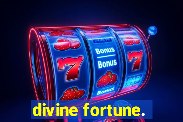 divine fortune.