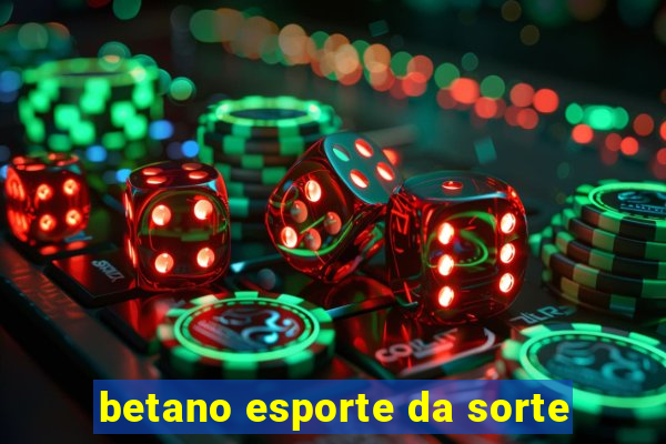 betano esporte da sorte