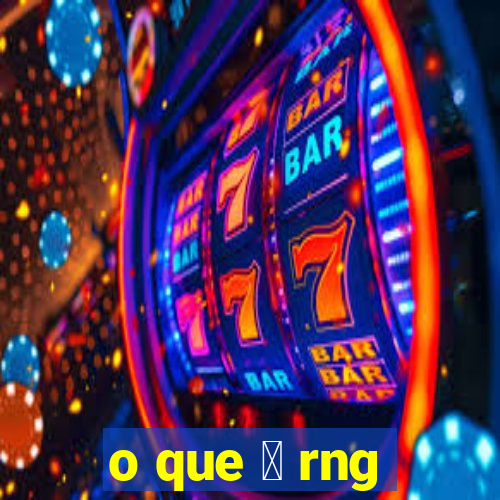 o que 茅 rng