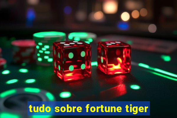 tudo sobre fortune tiger