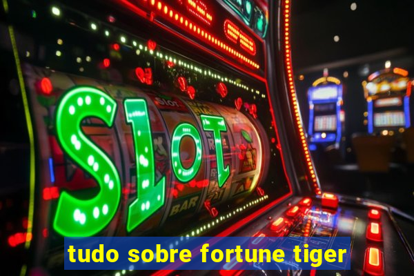 tudo sobre fortune tiger