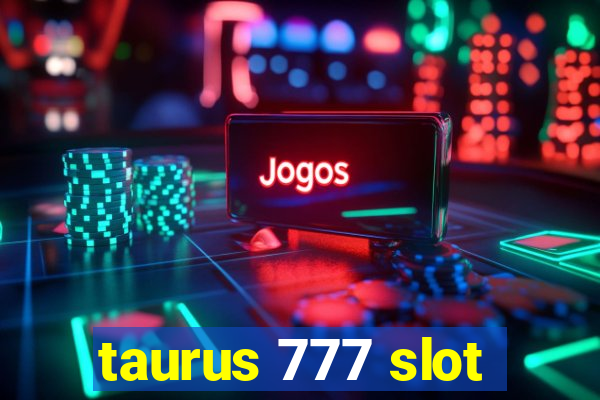 taurus 777 slot