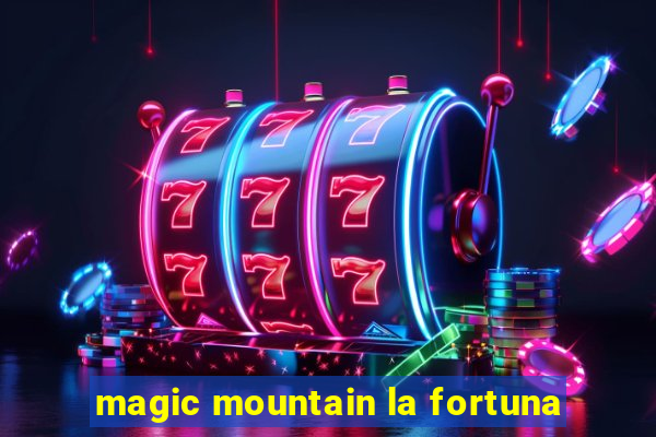 magic mountain la fortuna