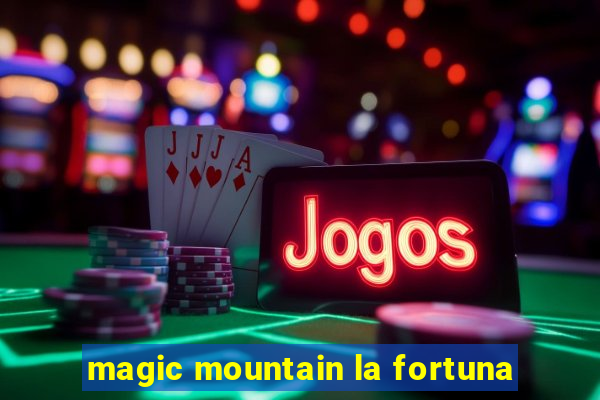 magic mountain la fortuna