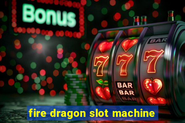 fire dragon slot machine